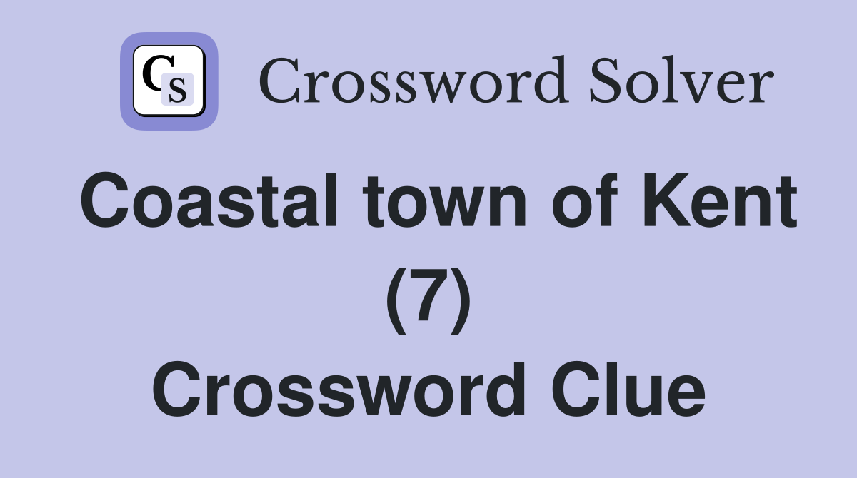 Coastal town of Kent (7) Crossword Clue