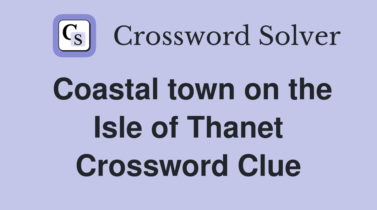 Coastal town on the Isle of Thanet Crossword Clue