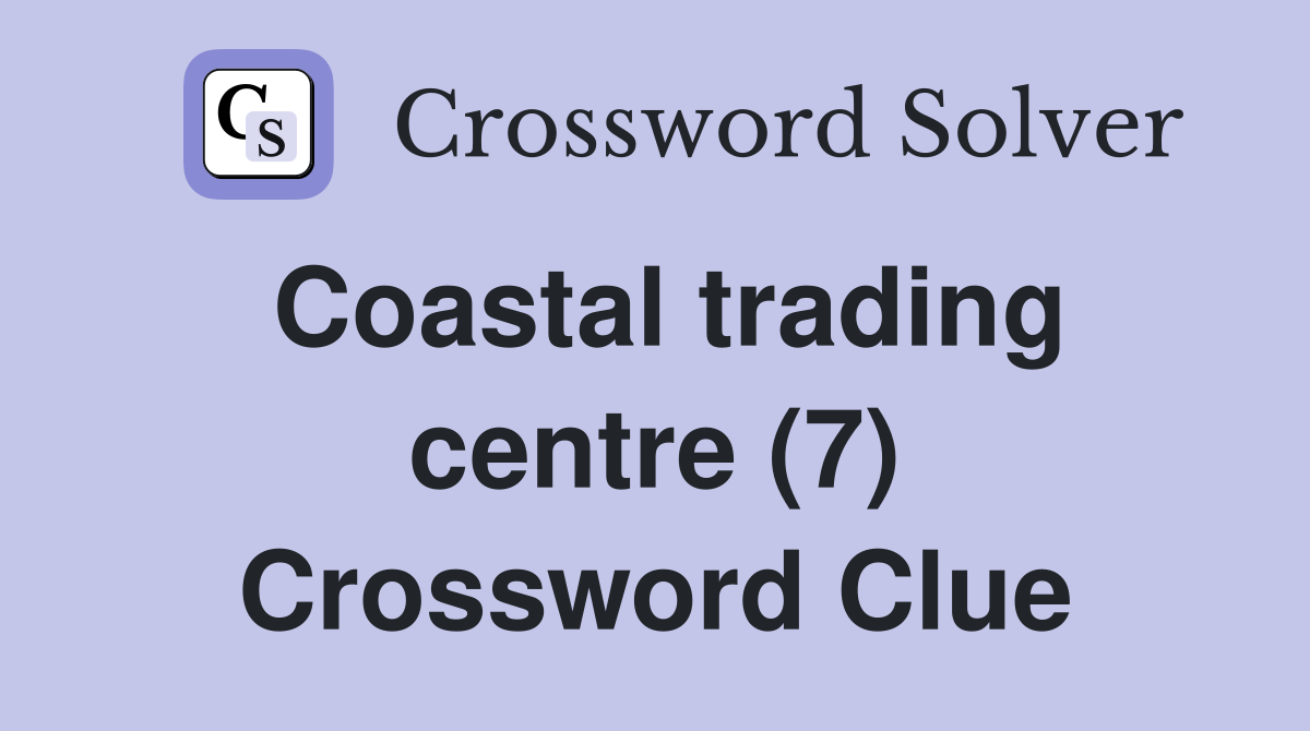 Coastal trading centre (7) Crossword Clue