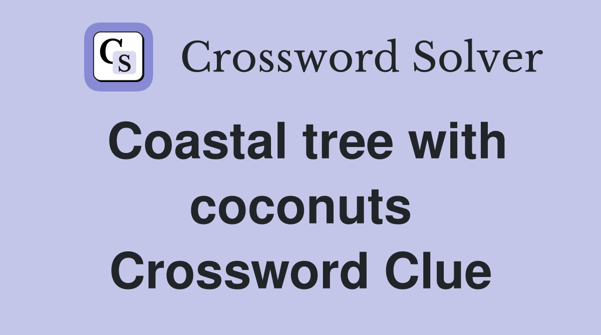Coastal tree with coconuts Crossword Clue