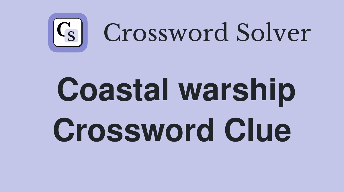 Coastal warship Crossword Clue