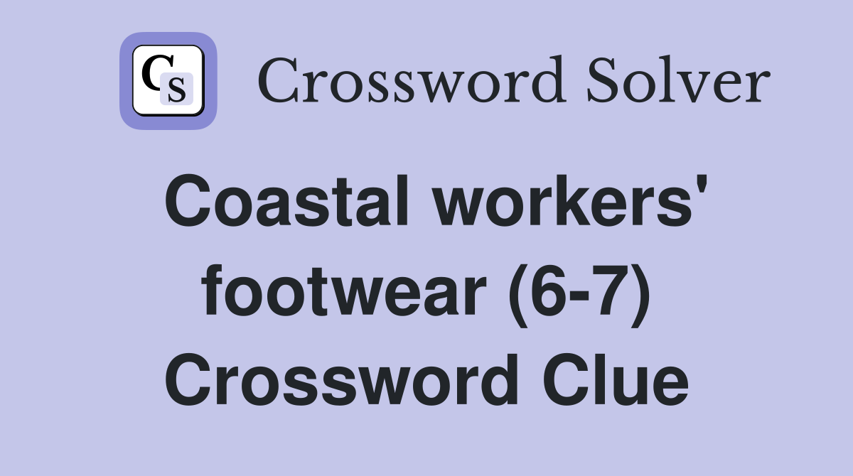 Coastal workers' footwear (6-7) Crossword Clue