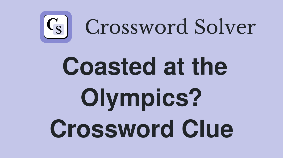 Coasted at the Olympics? Crossword Clue