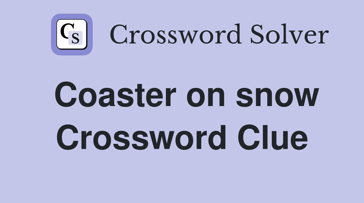 Coaster on snow Crossword Clue