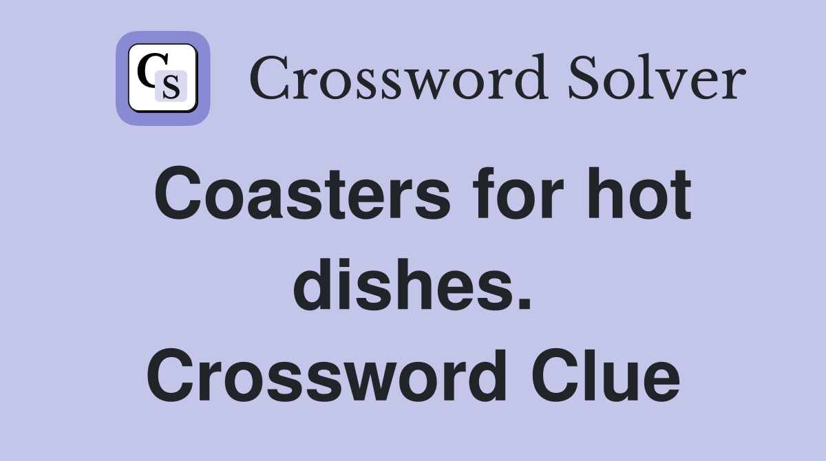 Coasters for hot dishes. Crossword Clue