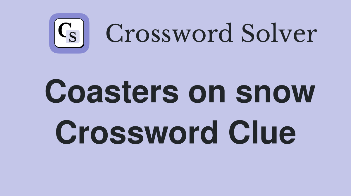 Coasters on snow Crossword Clue