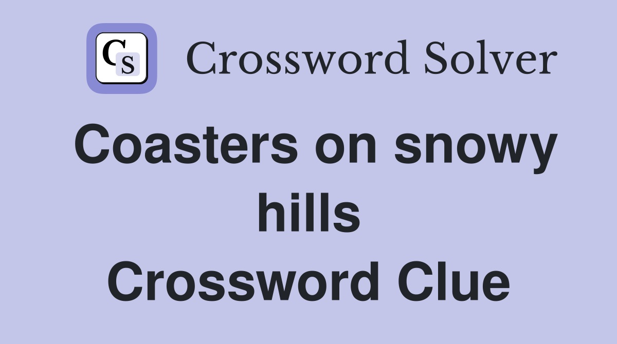 Coasters on snowy hills Crossword Clue