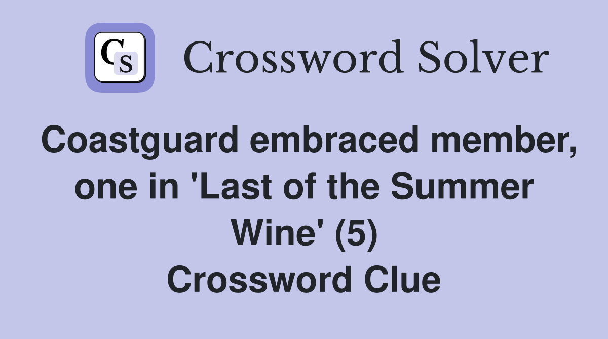 Coastguard embraced member, one in 'Last of the Summer Wine' (5) Crossword Clue
