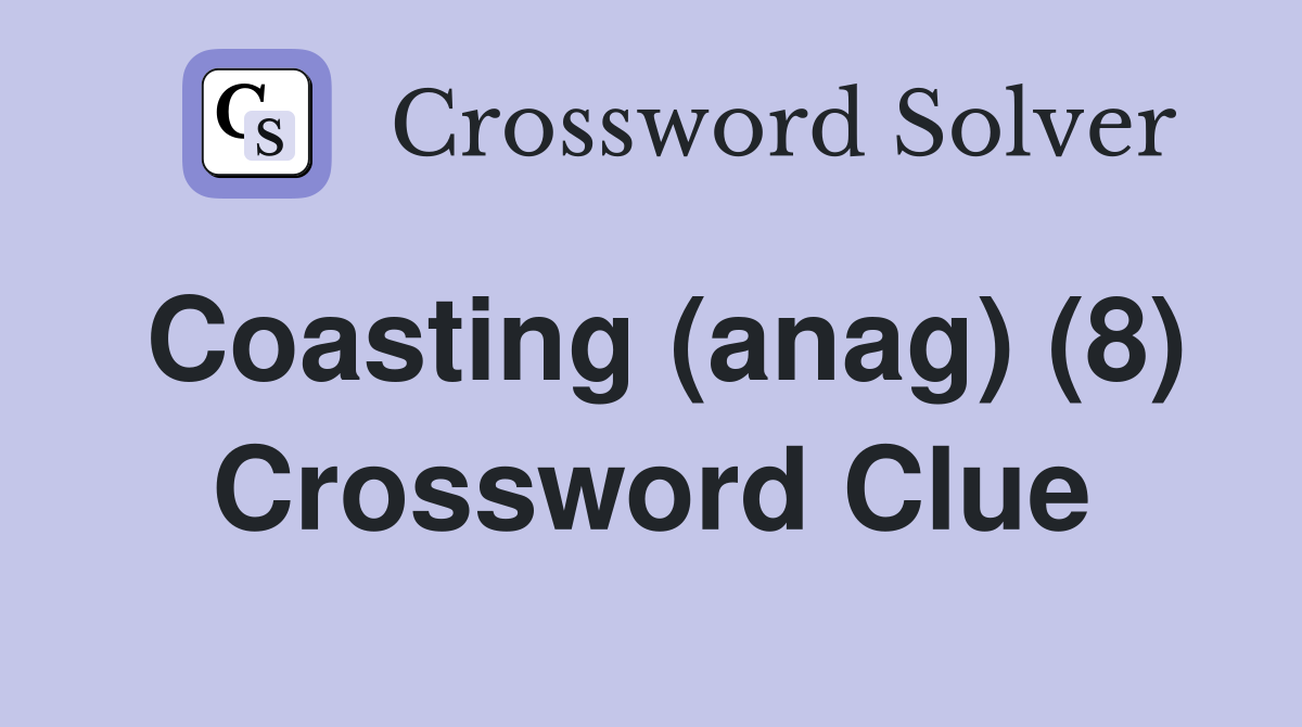 Coasting (anag) (8) Crossword Clue