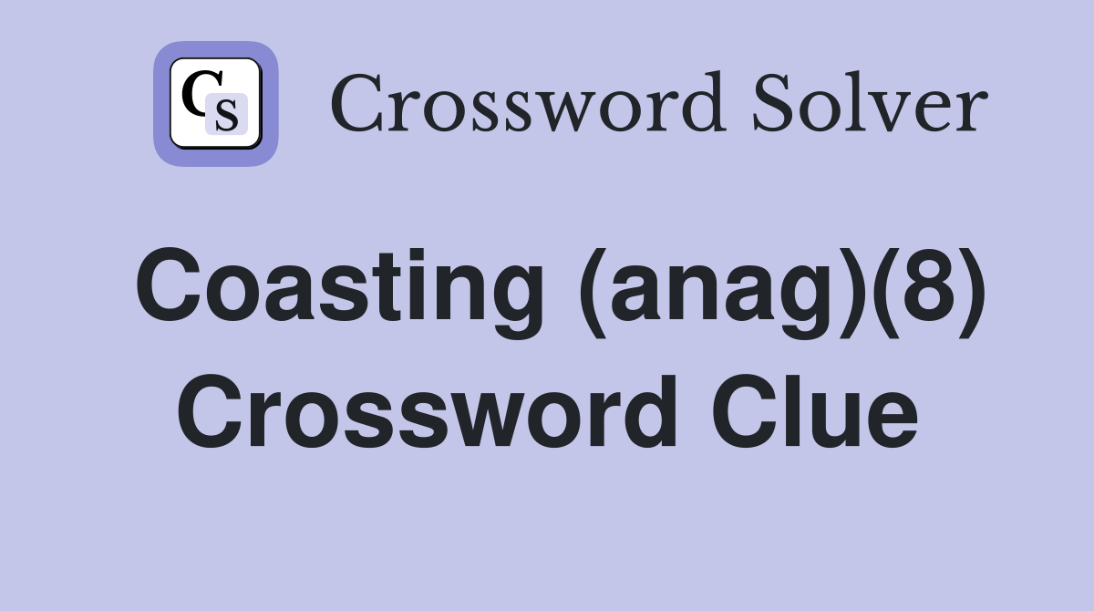 Coasting (anag)(8) Crossword Clue