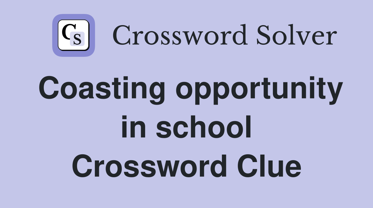 Coasting opportunity in school Crossword Clue