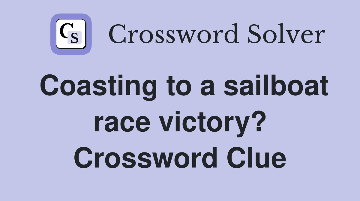 Coasting to a sailboat race victory? Crossword Clue