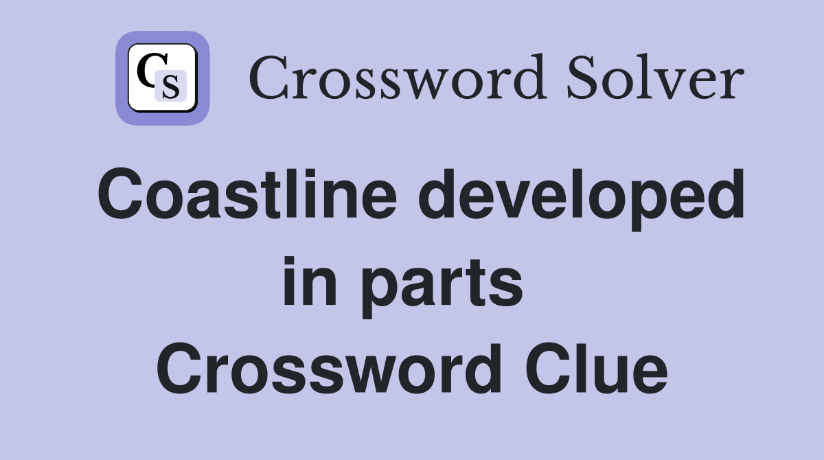 Coastline developed in parts  Crossword Clue