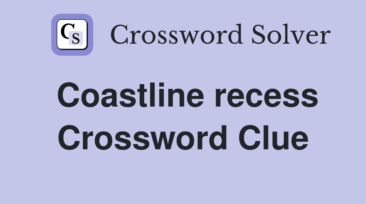 Coastline recess Crossword Clue