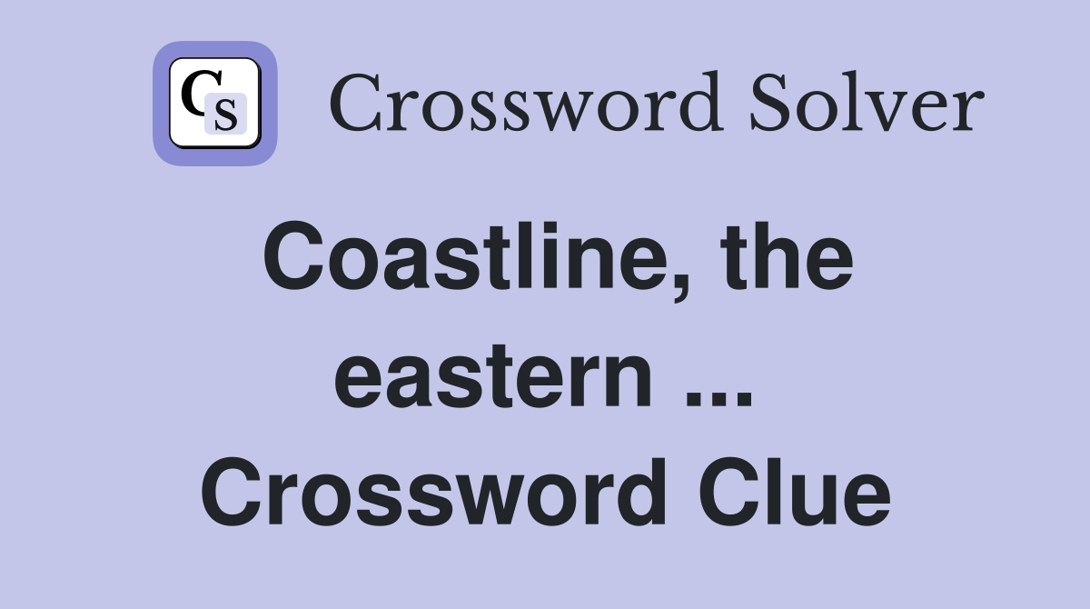 Coastline, the eastern ... Crossword Clue