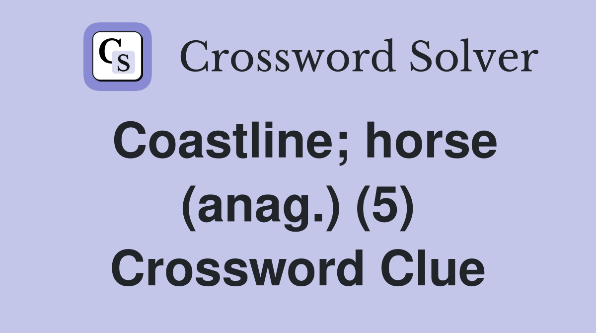 Coastline; horse (anag.) (5) Crossword Clue