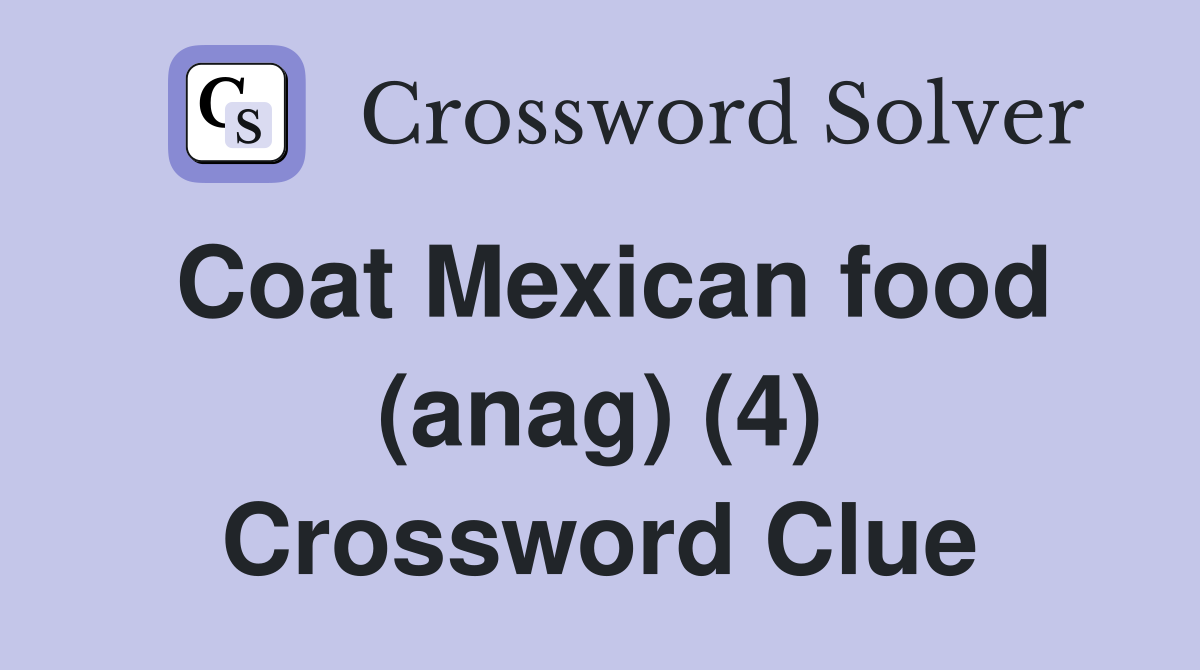 Coat Mexican food (anag) (4) Crossword Clue