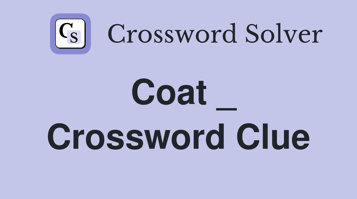 Coat _ Crossword Clue