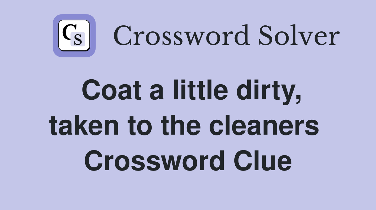 Coat a little dirty, taken to the cleaners  Crossword Clue