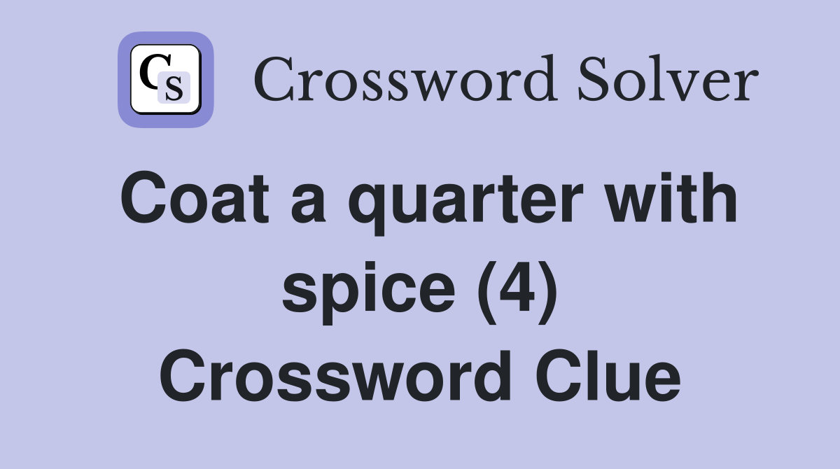 Coat a quarter with spice (4) Crossword Clue