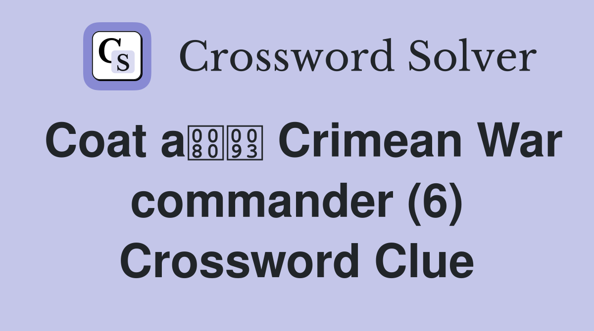 Coat a Crimean War commander (6) Crossword Clue