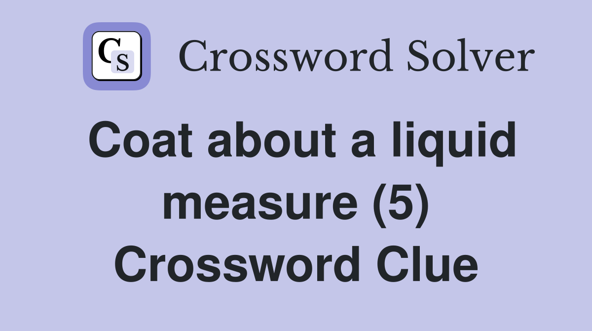 Coat about a liquid measure (5) Crossword Clue