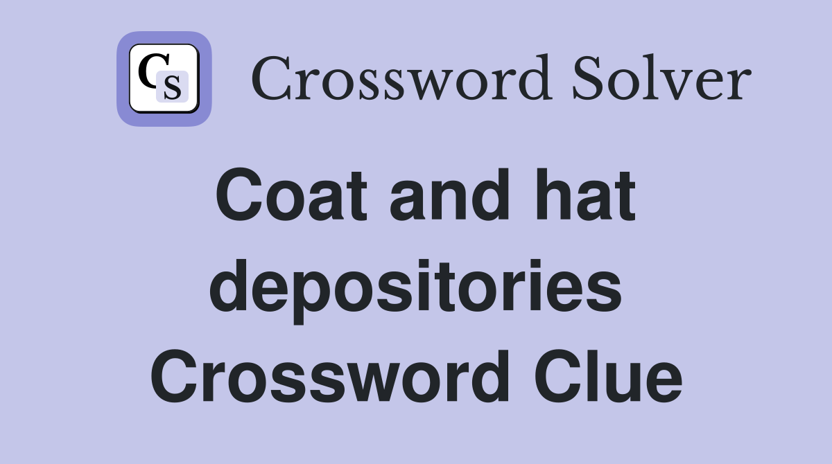 Coat and hat depositories Crossword Clue