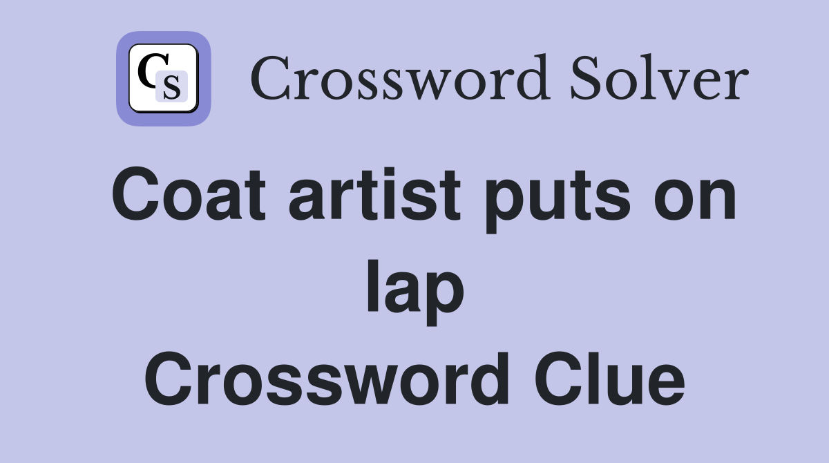 Coat artist puts on lap Crossword Clue