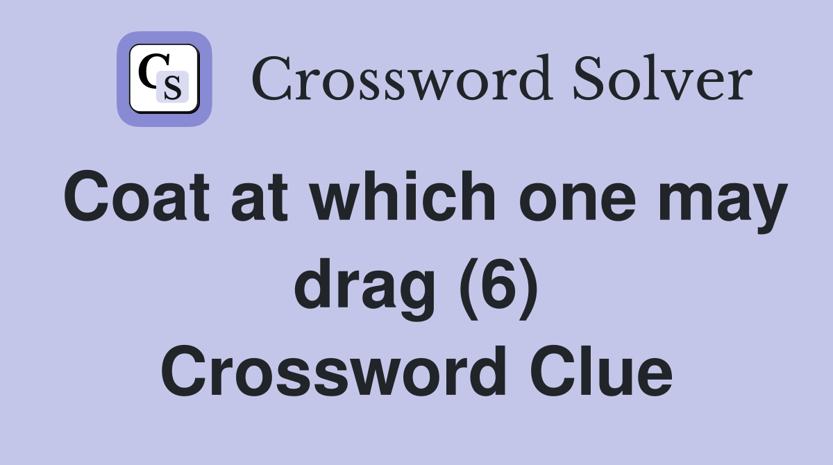 Coat at which one may drag (6) Crossword Clue