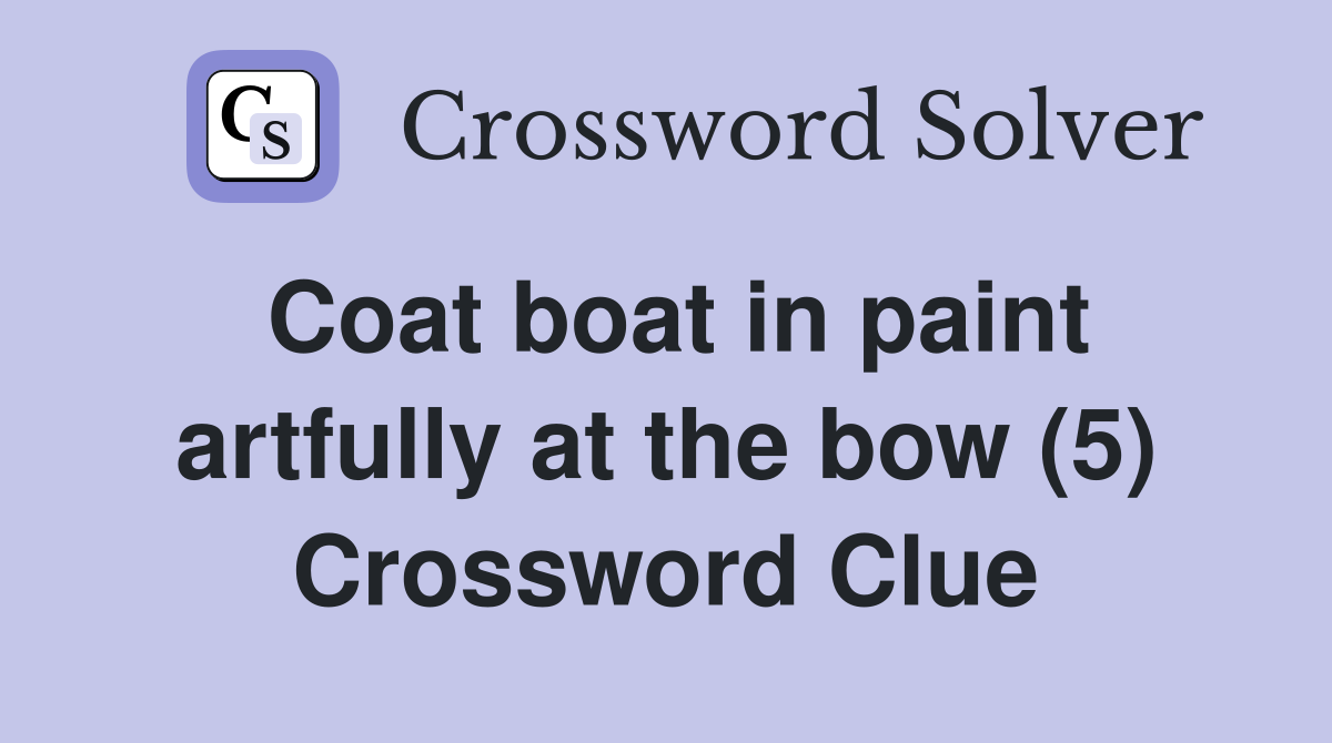Coat boat in paint artfully at the bow (5) Crossword Clue