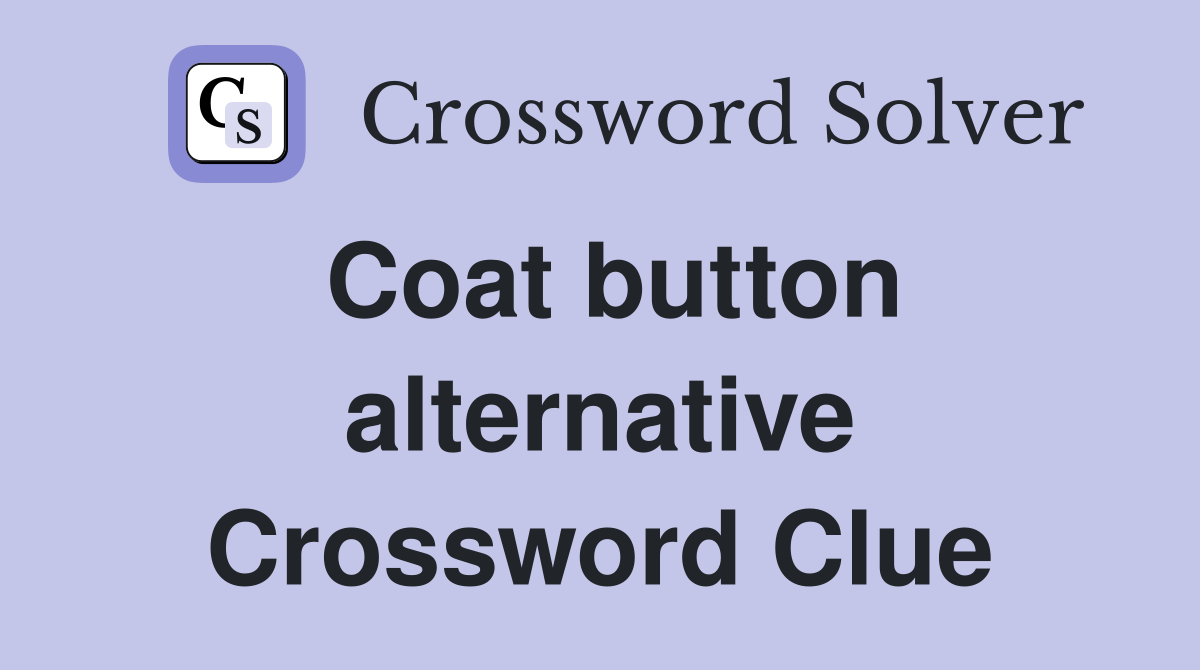 Coat button alternative Crossword Clue