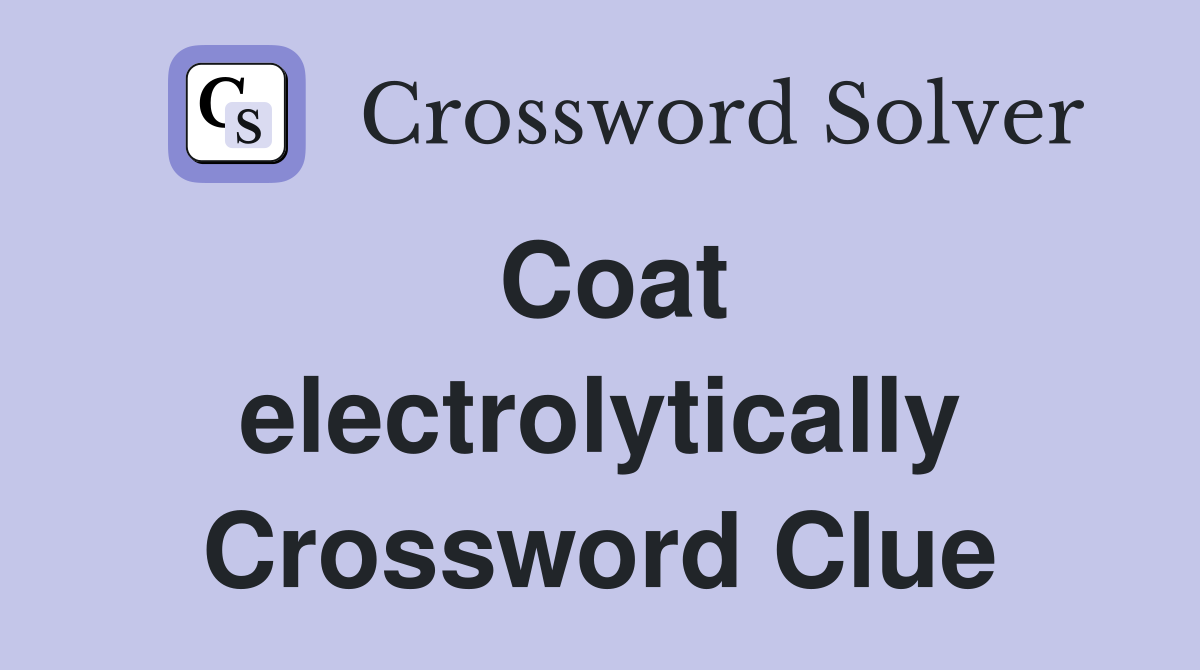 Coat electrolytically Crossword Clue