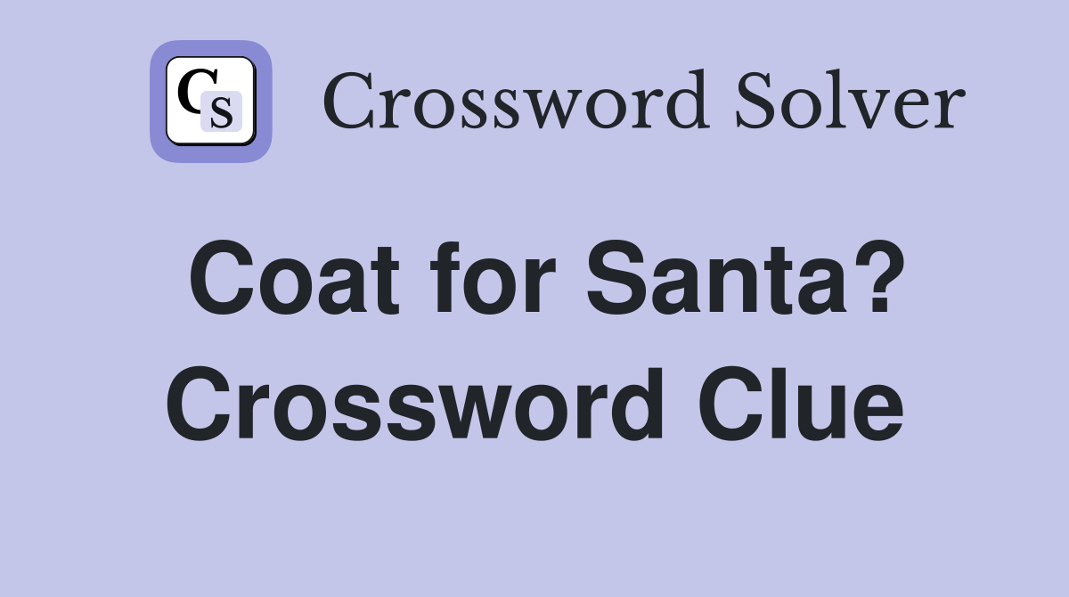 Coat for Santa? Crossword Clue