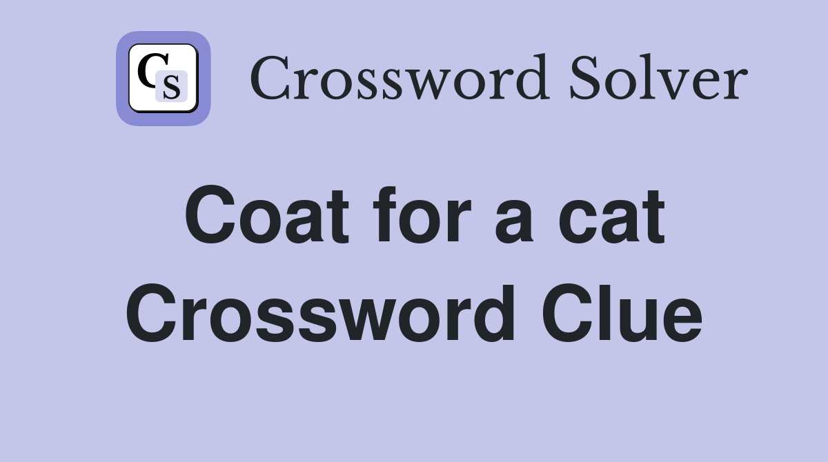 Coat for a cat Crossword Clue