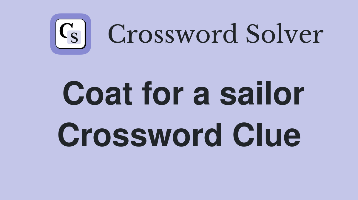 Coat for a sailor Crossword Clue