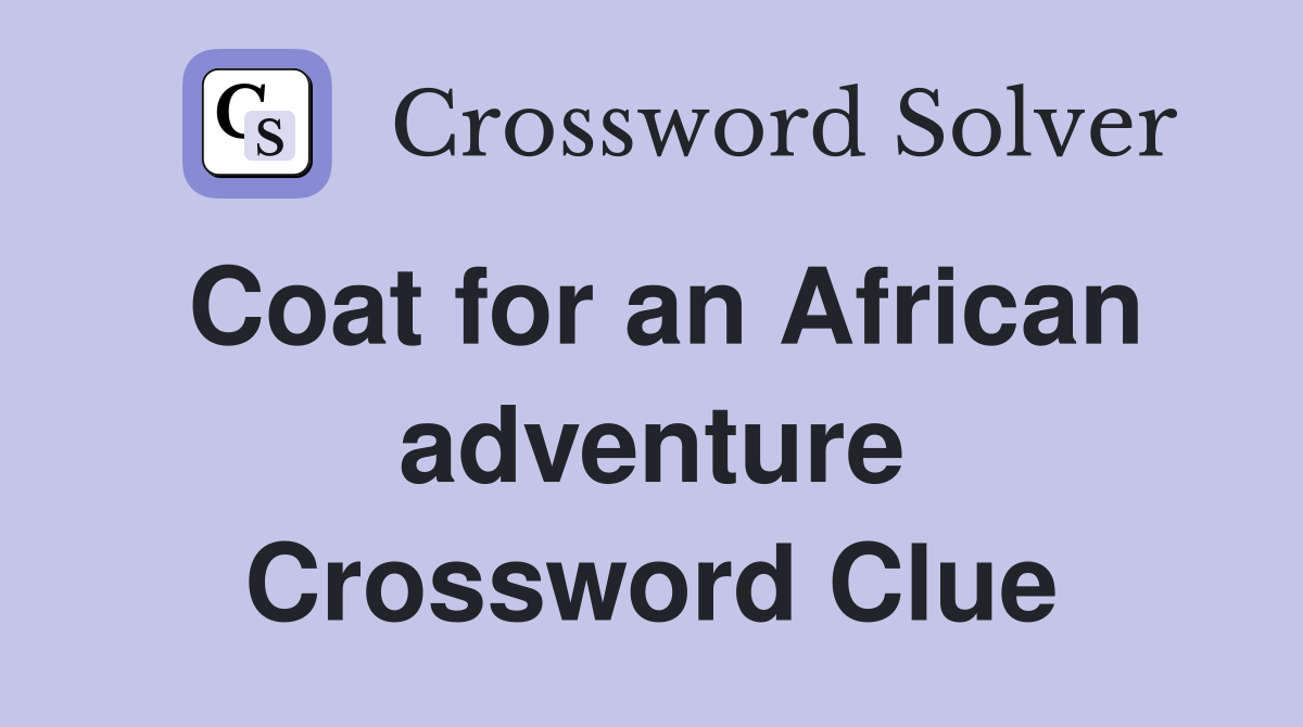 Coat for an African adventure Crossword Clue