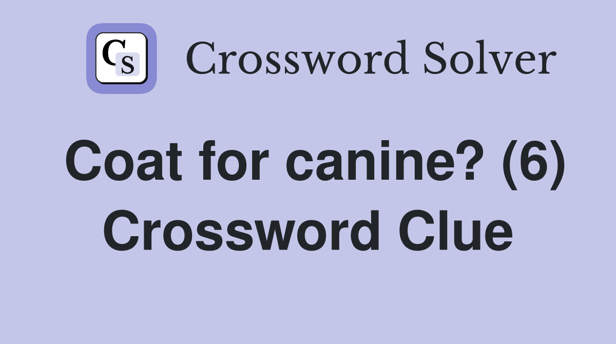 Coat for canine? (6) Crossword Clue