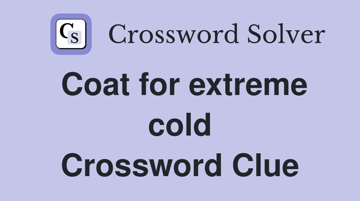 Coat for extreme cold Crossword Clue