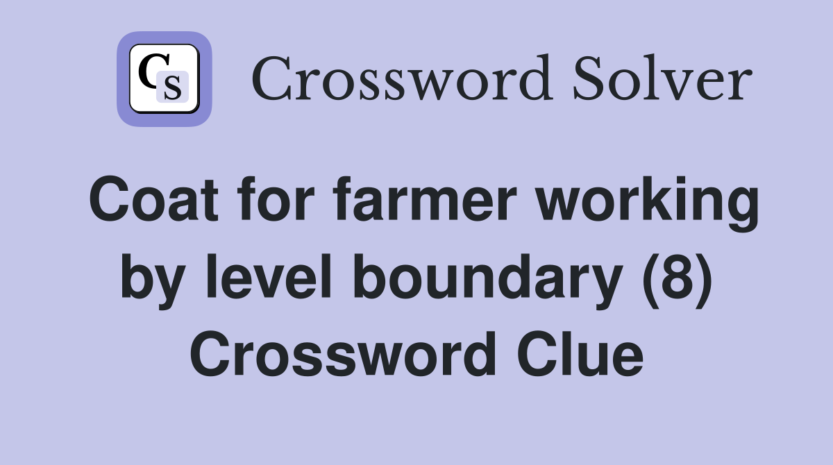 Coat for farmer working by level boundary (8) Crossword Clue