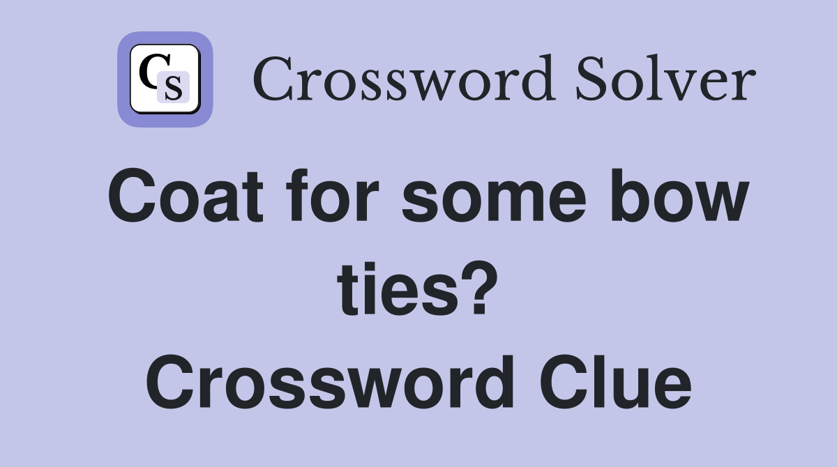 Coat for some bow ties? Crossword Clue