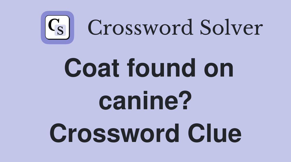 Coat found on canine? Crossword Clue