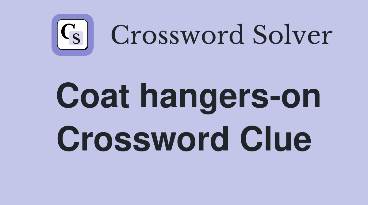 Coat hangers-on Crossword Clue