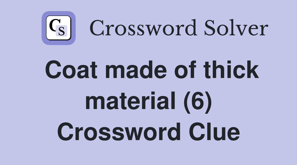 Coat made of thick material (6) Crossword Clue