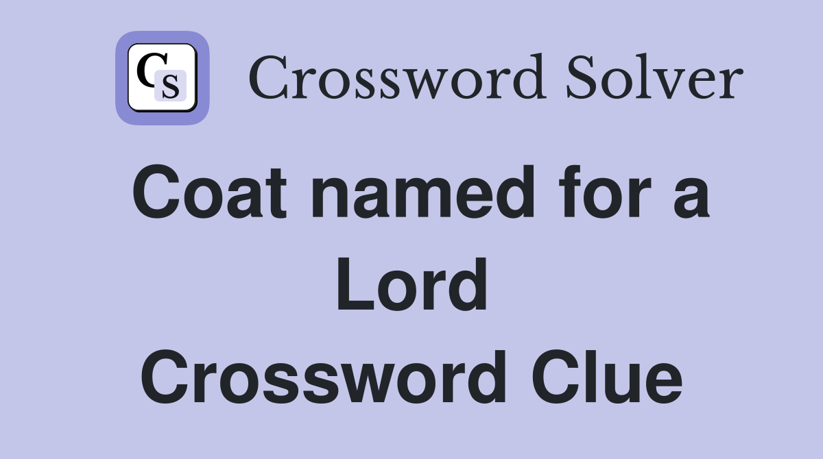 Coat named for a Lord Crossword Clue