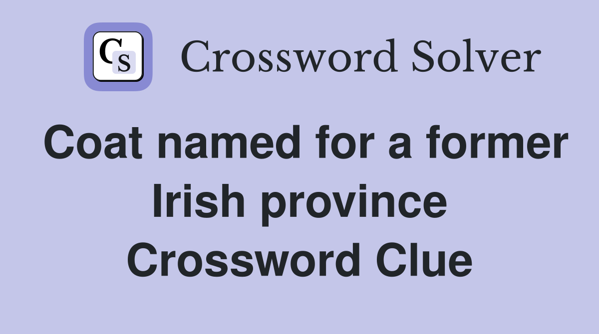Coat named for a former Irish province Crossword Clue