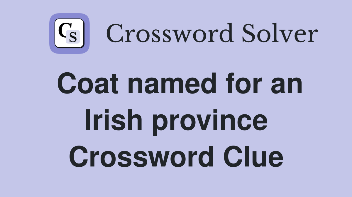 Coat named for an Irish province Crossword Clue