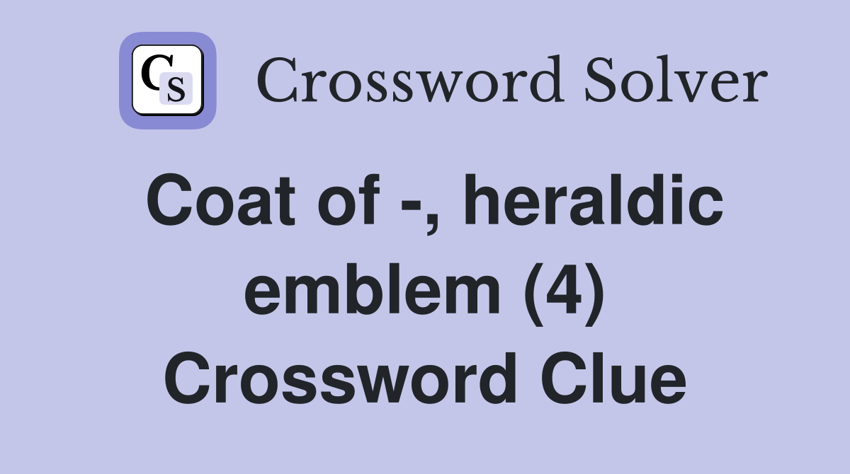 Coat of -, heraldic emblem (4) Crossword Clue