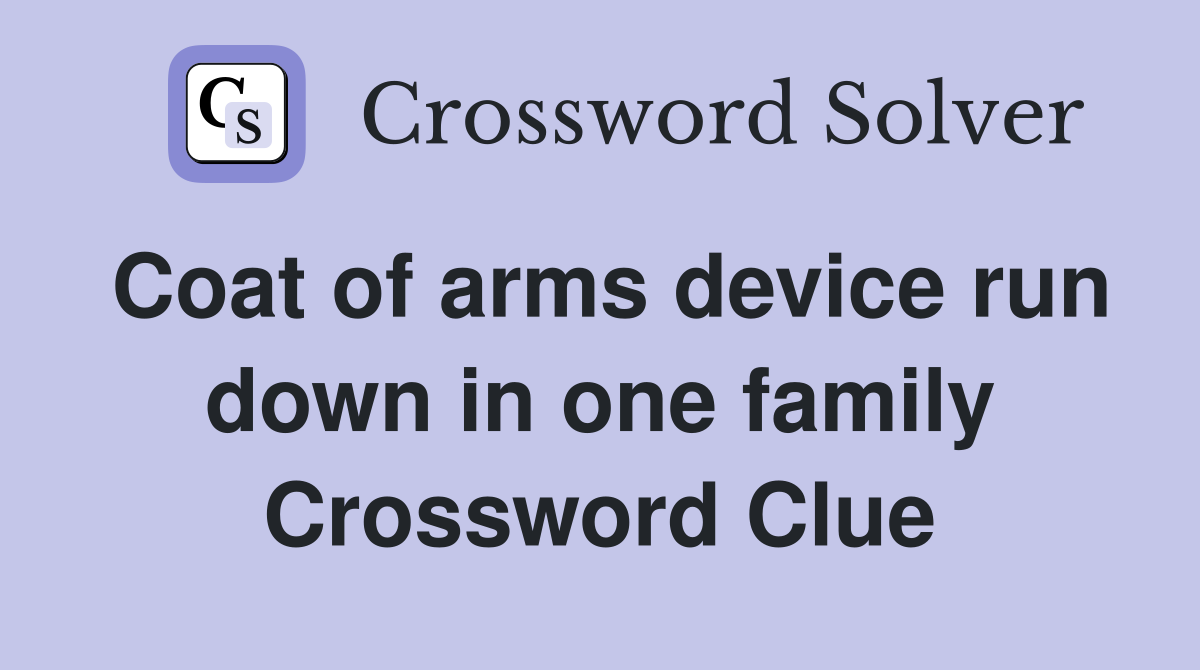 Coat of arms device run down in one family Crossword Clue