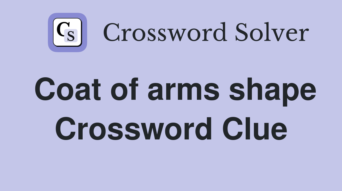 Coat of arms shape Crossword Clue