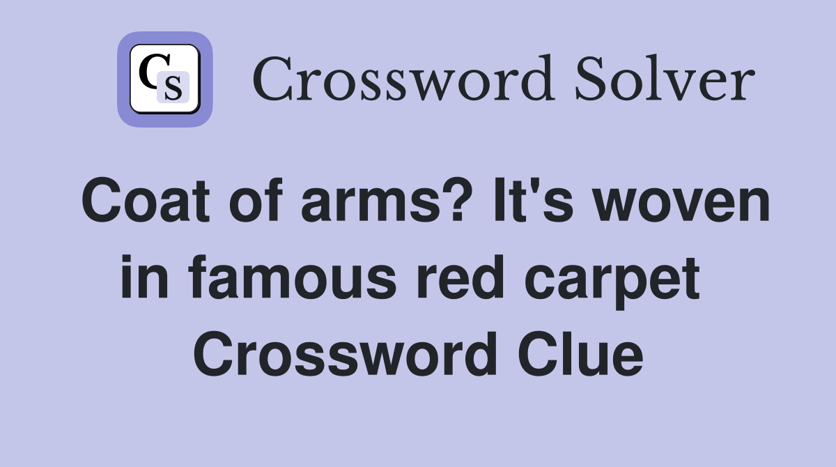 Coat of arms? It's woven in famous red carpet  Crossword Clue